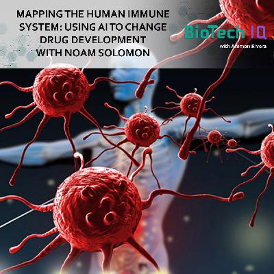 #55 Mapping The Human Immune System: Using AI To Change Drug Development With Noam Solomon #55 Mapping The Human Immune System: Using AI To Change Drug Development With Noam Solomon