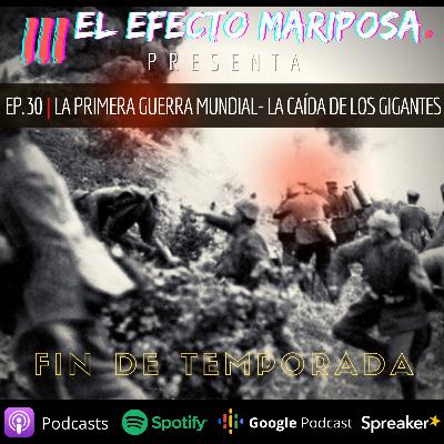 EPISODIO 30 PARTE 1 "PRIMERA GUERRA MUNDIAL -LA CAIDA DE LOS GIGANTES"