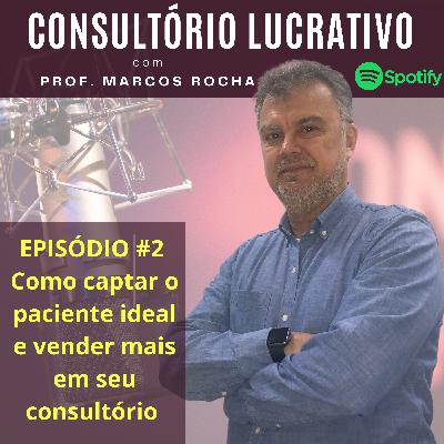 Como Captar o paciente ideal e vender mais em seu consultório