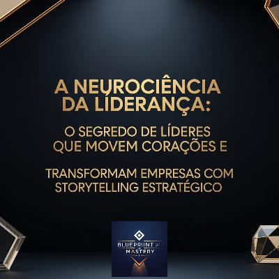 A Neurociência da Liderança: O Segredo de Líderes Que Movem Corações e Transformam Empresas com Storytelling Estratégico