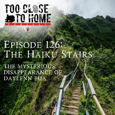 126: The Haiku Stairs - The Mysterious Disappearance Of Daylenn Pua 126: The Haiku Stairs - The Mysterious Disappearance Of Daylenn Pua