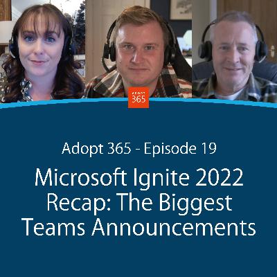 Episode 19 - Microsoft Ignite 2022 Recap: The Biggest Teams Announcements