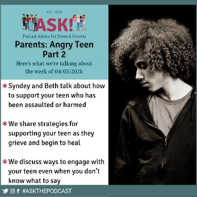 Parents: Angry Teens, Part Two: When your teen has been harmed