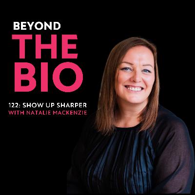122:  Show Up Sharper with Natalie Mackenzie