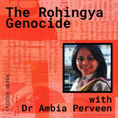 The Rohingya Genocide, with Dr Ambia Perveen The Rohingya Genocide, with Dr Ambia Perveen