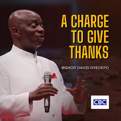 A Charge To Give Thanks || Bishop David Oyedepo