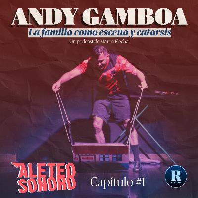 Aleteo Sonoro 1- Andy Gamboa: la familia como escena y catarsis Aleteo Sonoro 1- Andy Gamboa: la familia como escena y catarsis