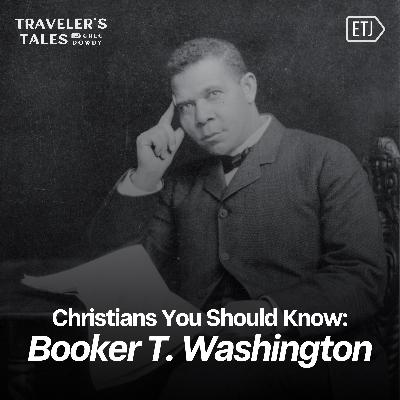 Christians You Should Know: Booker T. Washington Christians You Should Know: Booker T. Washington