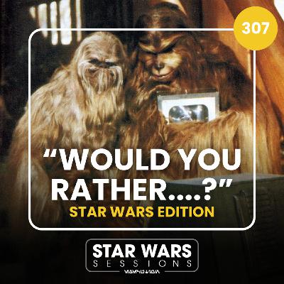 "WOULD YOU RATHER....?" Star Wars Edition // #307