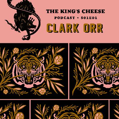 The King's Cheese Podcast - S01E01 - Clark Orr