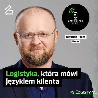 Logistyka, która mówi językiem klienta | O technologii na głos | Cykl „Obok logistyki” #115