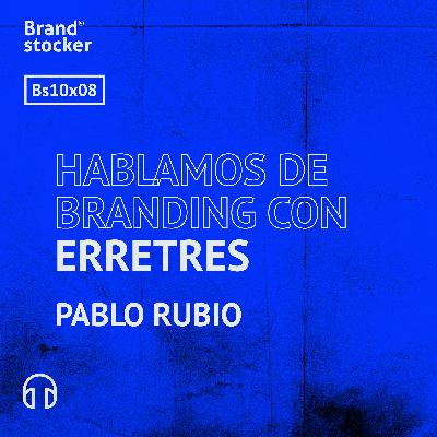 Bs 10x08 - Hablamos de branding con Erretres Bs 10x08 - Hablamos de branding con Erretres