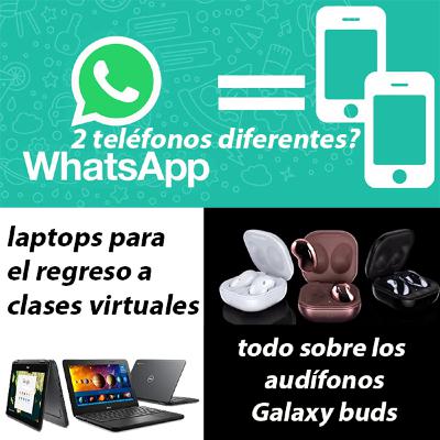 Galaxy Buds, Whatsapp en 2 Teléfonos Diferentes?, Laptops Para El Regreso a Clases Virtuales.
