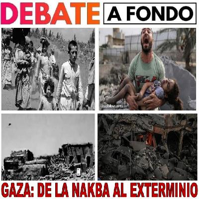 Debate A Fondo - Gaza: De la Nakba al Exterminio