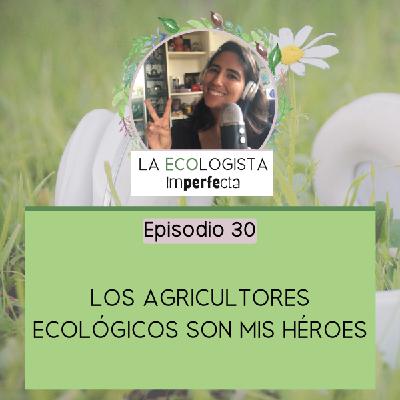 Episodio 30 - Los agricultores ecológicos son mis héroes