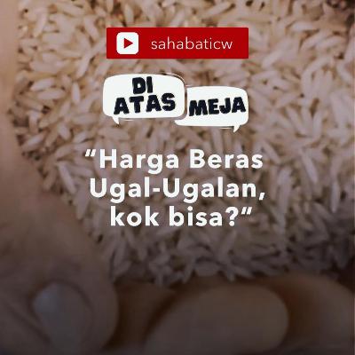 Ternyata Ini Penyebab Beras Mahal - Part 2 #ICW #Greenpeaceindonesia #krkp