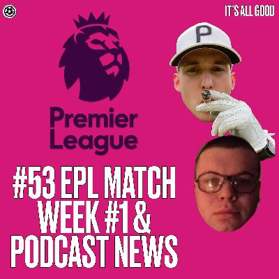 #53 EPL MATCH WEEK #1 & PODCAST NEWS