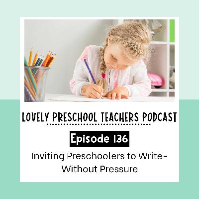 Inviting Preschoolers to Write - Without Pressure