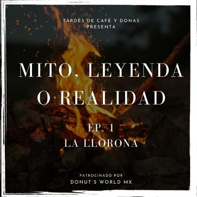 Mito, Leyenda o Realidad | Ep. 1 | LA LLORONA