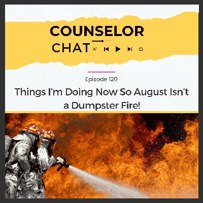 120.  Things I'm Doing Now So August Isn't A Dumpster Fire!