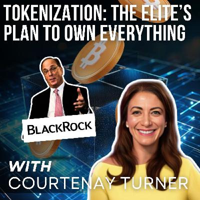 Tokenization: The Elite's Plan To Own Everything with Courtenay Turner