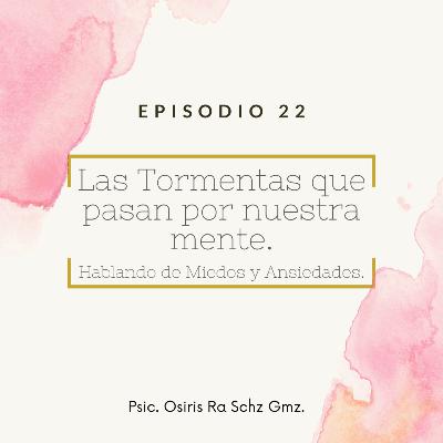 Las Tormentas que pasan por nuestra Mente. Miedos y Ansiedad. Las Tormentas que pasan por nuestra Mente. Miedos y Ansiedad.