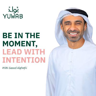 Be in the Moment, Lead with Intention | Yuwab w/ Saeed Alghafri