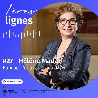 #27 - Hélène Madar - "J'assume mon genre, et il faut plus de femmes pour représenter la société !" - Banque Populaire du Nord