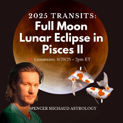 Full Moon Lunar Eclipse in Pisces II - 2025 Transits