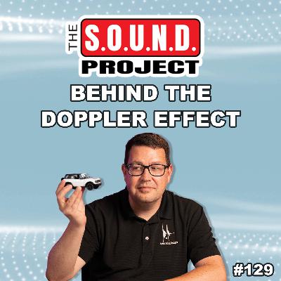 The Doppler Effect, Explained - The SOUND Project Episode 129 The Doppler Effect, Explained - The SOUND Project Episode 129