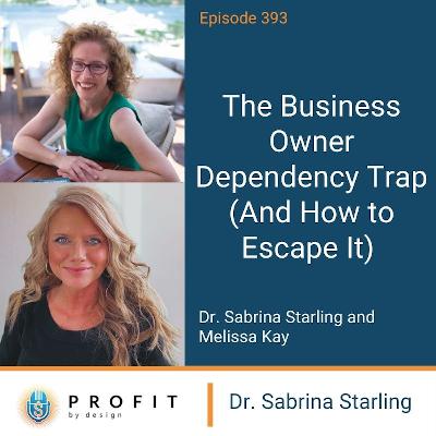 393: The Business Owner Dependency Trap (And How to Escape It) 393: The Business Owner Dependency Trap (And How to Escape It)