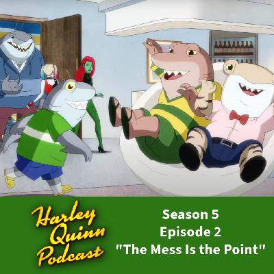 Harley Quinn Podcast — Season 5, Episode : The Mess Is the Point Harley Quinn Podcast — Season 5, Episode : The Mess Is the Point