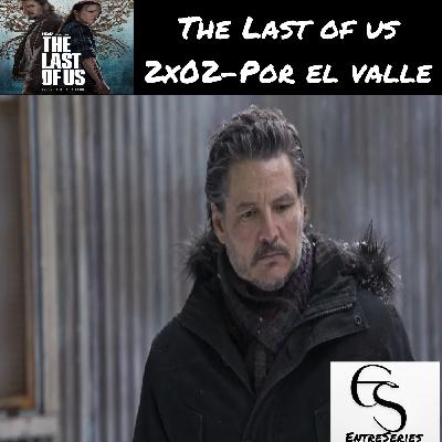 The Last Of Us - 2x02- Por el valle