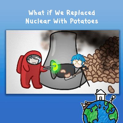 What if We Replaced Nuclear With Potatoes