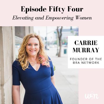 Episode 54 | Elevating and Empowering Women with Carrie Murray Episode 54 | Elevating and Empowering Women with Carrie Murray