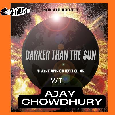 Inside Darker Than the Sun: The James Bond Atlas Unlike Any Other with Ajay Chowdhury Inside Darker Than the Sun: The James Bond Atlas Unlike Any Other with Ajay Chowdhury