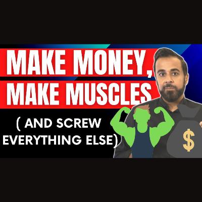 Make Money, Make Muscles and screw everything else (bitter truth 🔥)