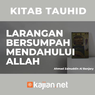 Larangan Bersumpah Mendahului Allah - Ustadz Ahmad Zainuddin Al Banjary Larangan Bersumpah Mendahului Allah - Ustadz Ahmad Zainuddin Al Banjary