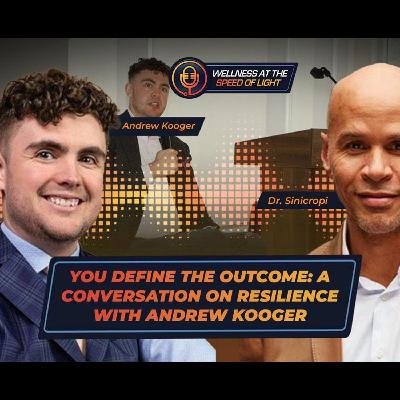 You Define the Outcome: A Conversation on Resilience with Andrew Kooger You Define the Outcome: A Conversation on Resilience with Andrew Kooger