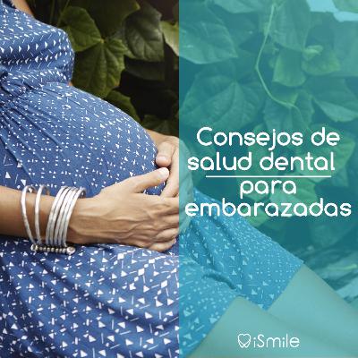 Consejos de salud oral para embarazadas