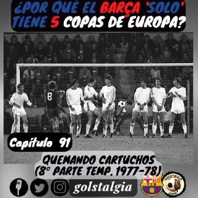 Cap.91: Quemando cartuchos... (8ª parte temporada 1977-78 FC Barcelona) / ¿Por qué el Barça 'solo' tiene 5 Copas...?
