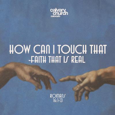 #20260315 - How Can I Touch That - Faith That Is Real - Romans 16:1-13 #20260315 - How Can I Touch That - Faith That Is Real - Romans 16:1-13