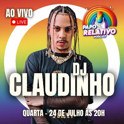 DJ CLAUDINHO - Podcast Papo Relativo #003