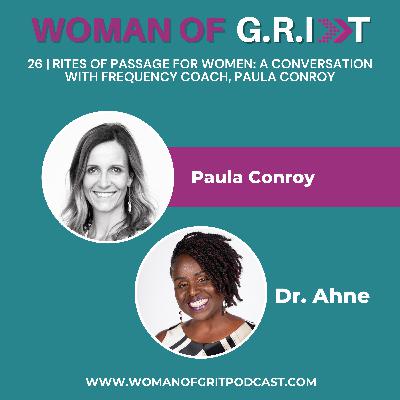 26 | Rites of Passage and Embracing Your Mature Feminine: A Conversation with Frequency Coach, Paula Conroy