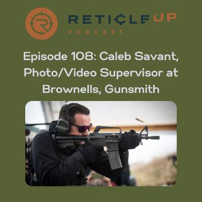 Episode 108: Caleb Savant, Photo/Video Supervisor at Brownells, Gunsmith