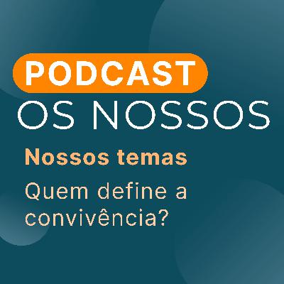 #19 - Quem define a convivência? #19 - Quem define a convivência?