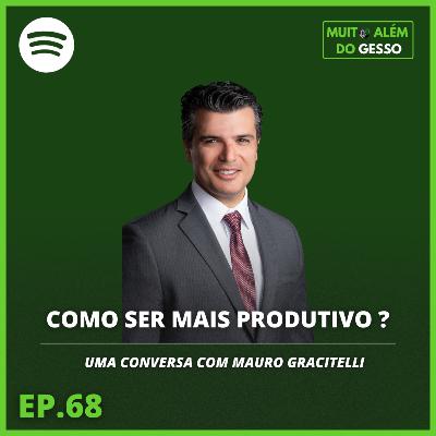 #68 Como ser mais produtivo ? Uma conversa com Mauro Gracitelli