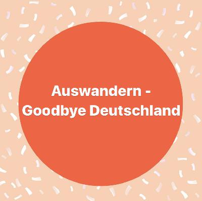 Auswandern - Goodbye Deutschland