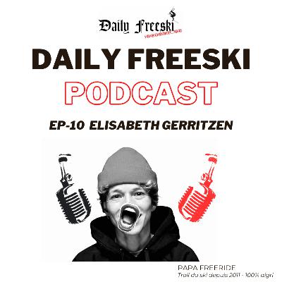 Ep.10 - Elisabeth Gerritzen - Daily Freeski Podcast Ep.10 - Elisabeth Gerritzen - Daily Freeski Podcast