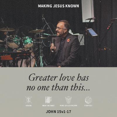 Greater Love Has No One But This (John 15:1-17)